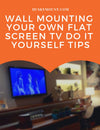 Wall Mounting Your Own Flat Screen TV Do it yourself Tips